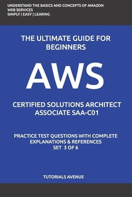 Aws: AWS Certified Solutions Architect Associate SAA-C01: AWS Certified Solutions Αrchitect Αssociate Practice Te by Avenue, Tutorials