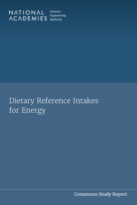 Dietary Reference Intakes for Energy by National Academies of Sciences Engineeri
