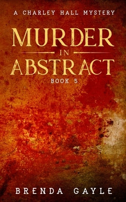 Murder in Abstract: A Charley Hall Mystery by Gayle, Brenda