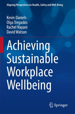 Achieving Sustainable Workplace Wellbeing by Daniels, Kevin