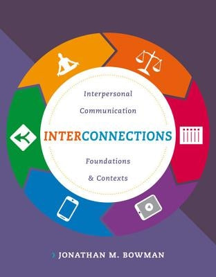 Interconnections: Interpersonal Communication Foundations and Contexts by Bowman, Jonathan M.