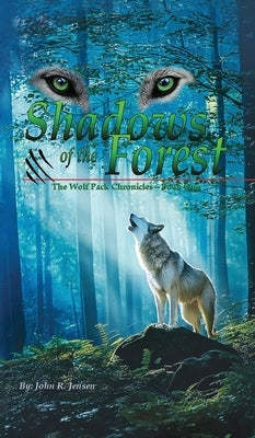 Wolf Packs Shadows of the Forest: Wolf Pack Chronicles - Book One by Jensen, John R.