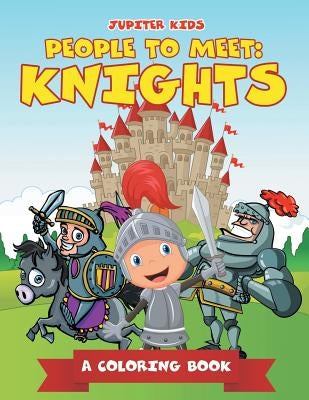 People to Meet: Knights (A Coloring Book) by Jupiter Kids