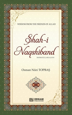Shah-i-Naqshidband (Rahmatullahi Alayh) - Wisdom from the Friends of Allah by Topbaş, Os