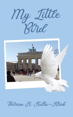 My Little Bird by Kulla-Klink, Theresa H.