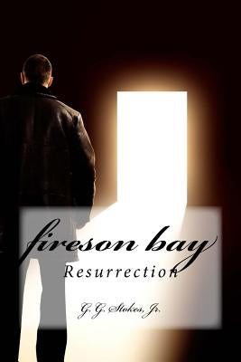 Fireson Bay: Resurrection by Stokes, G. G., Jr.