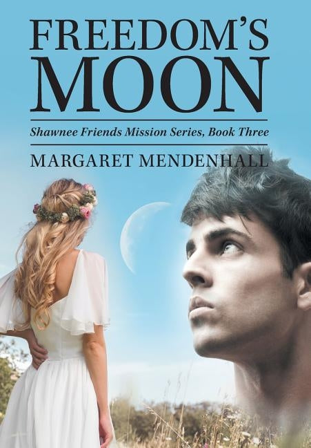 Freedom's Moon: Shawnee Friends Mission Series, Book Three by Mendenhall, Margaret