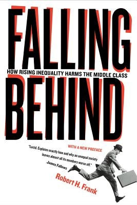 Falling Behind: How Rising Inequality Harms the Middle Class Volume 4 by Frank, Robert