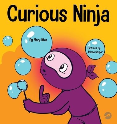 Curious Ninja: A Social Emotional Learning Book For Kids About Battling Boredom and Learning New Things by Nhin, Mary