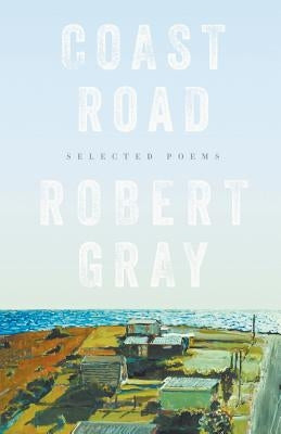 Coast Road: Selected Poems by Gray, Robert