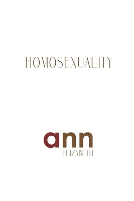 Homosexuality - Ann Elizabeth by Elizabeth, Ann