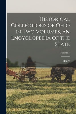 Historical Collections of Ohio in Two Volumes, an Encyclopedia of the State; Volume 1 by Howe, Henry 1816-1893