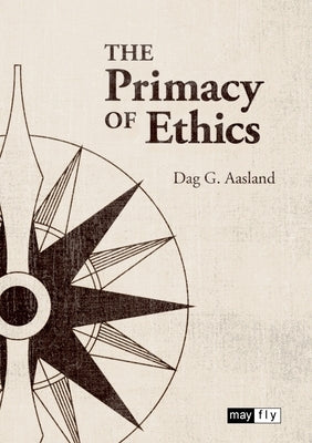 The Primacy of Ethics by Aasland, Dag