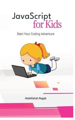 JavaScript for Kids: Start Your Coding Adventure by Ragab, Abdelfattah
