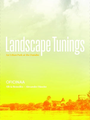 Landscape Tunings: An Urban Park at the Danube by Benedito, Silvia