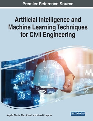Artificial Intelligence and Machine Learning Techniques for Civil Engineering by Plevris, Vagelis