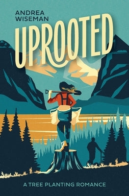 Uprooted: A Tree Planting Romance by Wiseman, Andrea