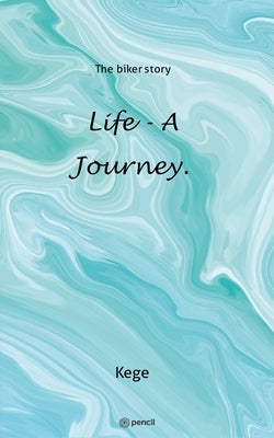 Life - a journey.: The biker story by Kege