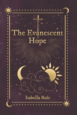 The Evanescent Hope by Ruiz, Isabella