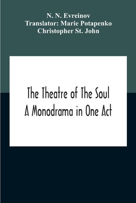 The Theatre Of The Soul; A Monodrama In One Act by N. Evreinov, N.