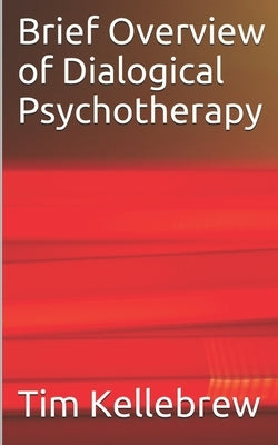 Brief Overview of Dialogical Psychotherapy by Kellebrew, Tim