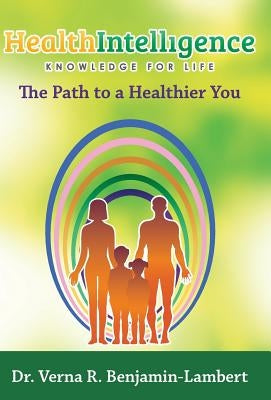 Health Intelligence: The Path to a Healthier You by Benjamin-Lambert, Verna R.