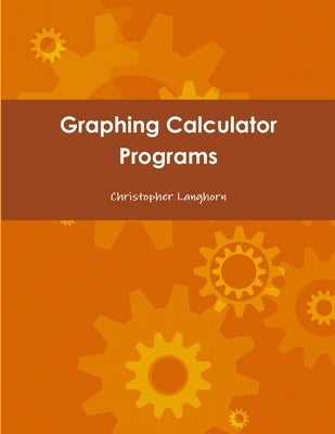Graphing Calculator Programs by Langhorn, Christopher