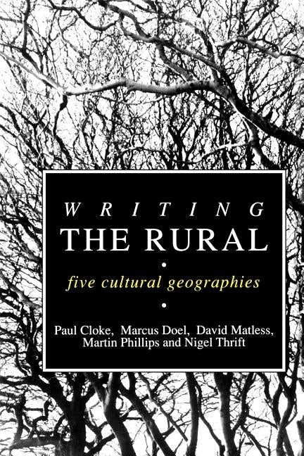 Writing the Rural: Five Cultural Geographies by Cloke, Paul J.