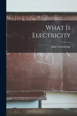 What is Electricity by John, Trowbridge