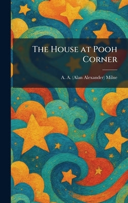 The House at Pooh Corner by Milne, A. A.