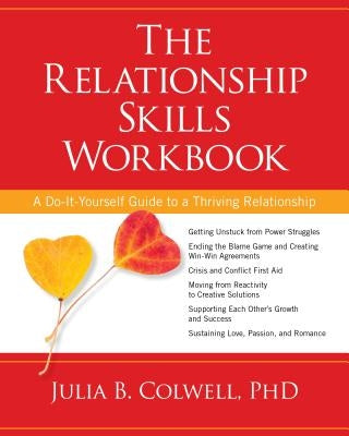 The Relationship Skills Workbook: A Do-It-Yourself Guide to a Thriving Relationship by Colwell, Julia
