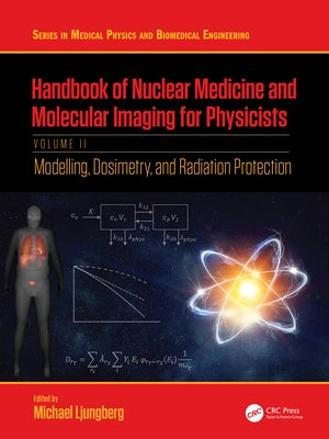 Handbook of Nuclear Medicine and Molecular Imaging for Physicists: Modelling, Dosimetry and Radiation Protection, Volume II by Ljungberg, Michael