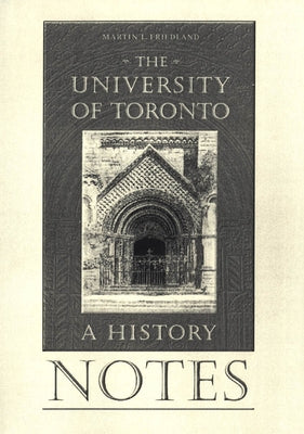 Notes to the University of Toronto: A History by Friedland, Martin