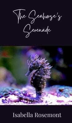 The Seahorse's Serenade by Rosemont, Isabella
