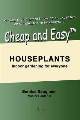 Cheap and Easytm Houseplants: Indoor Gardening for Everyone. by Boughner, Bernice