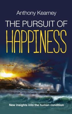 The Pursuit of Happiness: New insights into the human condition by Kearney, Anthony