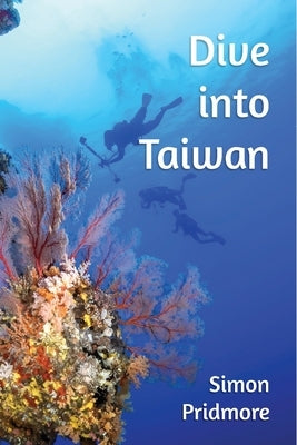 Dive into Taiwan by Pridmore, Simon