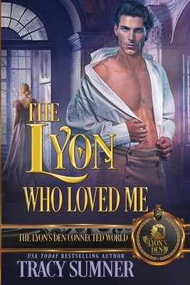 The Lyon Who Loved Me: The Lyon's Den Connected World by Sumner, Tracy