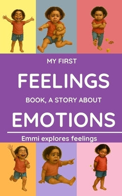 My First Feelings Book, a Story about Emotions: A beautiful story of Emmi learning to understand her emotions - perfect for children ages 3 to 6. by Learning, Fun