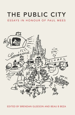 The Public City: Essays in Honour of Paul Mees by Gleeson, Brendan