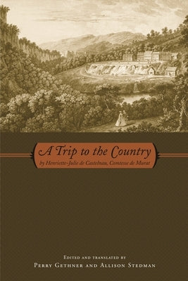 A Trip to the Country: by Henriette-Julie de Castelnau, Comtesse de Murat by Castelnau, Henriette-Julie de