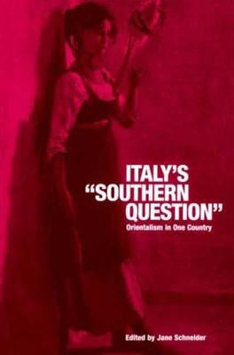 Italy's 'Southern Question': Orientalism in One Country by Schneider, Jane