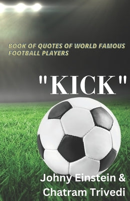 Book of quotes of world famous football players "KICK" by Trivedi, Chatram