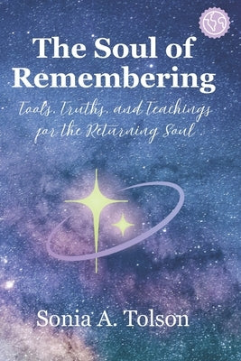 The Soul of Remembering: Tools, Truths, and Teachings for the Returning Soul by Amael, Oversoul Anchor