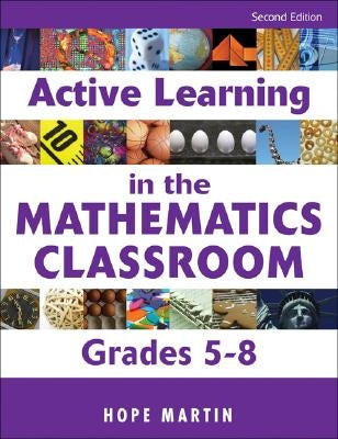 Active Learning in the Mathematics Classroom, Grades 5-8 by Martin, Hope