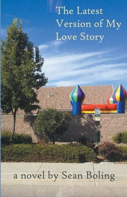 The Latest Version of My Love Story by Boling, Sean
