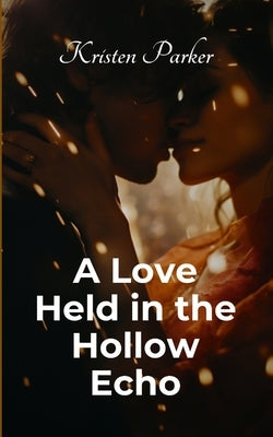 A Love Held in the Hollow Echo by Parker, Kristen