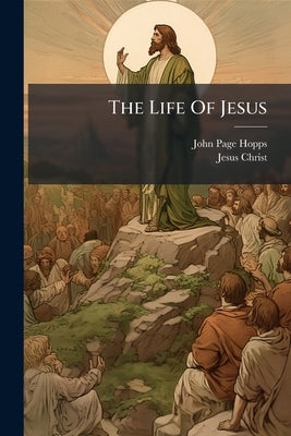The Life Of Jesus by Hopps, John Page