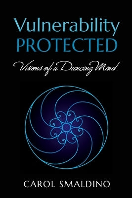 Vulnerability Protected: Visions of a Dancing Mind by Smaldino, Carol