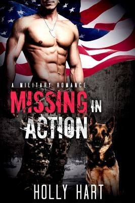 Missing in Action: A Military Romance by Hart, Holly